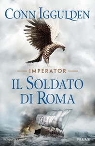 Il soldato di Roma. Imperator - Librerie.coop