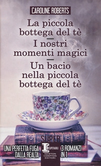 La piccola bottega del tè-I nostri momenti magici-Un bacio nella piccola bottega del tè - Librerie.coop