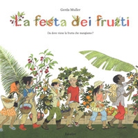 La festa dei frutti. Da dove viene la frutta che mangiamo - Librerie.coop
