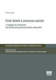 Fonti deboli e processo penale. I congegni di protezione dei dichiaranti particolarmente vulnerabili - Librerie.coop