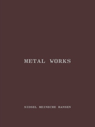 Sidsel Meineche Hansen. Metal works - Librerie.coop
