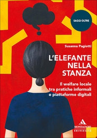 L'elefante nella stanza. Il welfare locale tra pratiche informali e piattaforme digitali - Librerie.coop