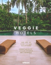 Veggie hotels. The joy of vegetarian vacations-Vegetarish. Vegan reisen mit genuss - Librerie.coop