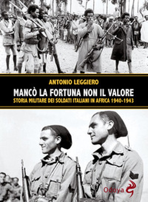 Mancò la fortuna non il valore. Storia militare dei soldati italiani in Africa 1940-1943 - Librerie.coop Mancò la fortuna non il valore. Storia militare dei soldati italiani in Africa 1940-1943 - Librerie.coop
