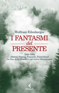 I fantasmi del presente. 1948-1984. Adorno, Sontag, Foucault, Feyerbend. La fine della filosofia e un nuovo illuminismo - Librerie.coop I fantasmi del presente. 1948-1984. Adorno, Sontag, Foucault, Feyerbend. La fine della filosofia e un nuovo illuminismo - Librerie.coop