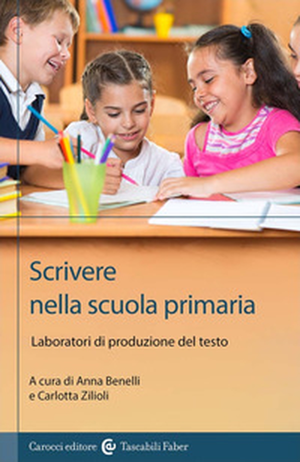 Scrivere nella scuola primaria. Laboratori di produzione del testo - Librerie.coop Scrivere nella scuola primaria. Laboratori di produzione del testo - Librerie.coop