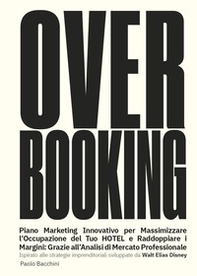 Over booking, piano marketing per massimizzare l'occupazione del tuo hotel o B&B - Librerie.coop Over booking, piano marketing per massimizzare l'occupazione del tuo hotel o B&B - Librerie.coop