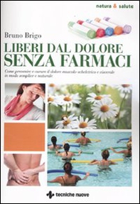 Liberi dal dolore senza farmaci. Come prevenire e curare il dolore muscolo-scheletrico e viscerale in modo semplice e naturale - Librerie.coop Liberi dal dolore senza farmaci. Come prevenire e curare il dolore muscolo-scheletrico e viscerale in modo semplice e naturale - Librerie.coop