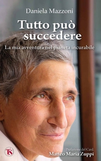 Tutto può succedere. La mia avventura nel pianeta incurabile - Librerie.coop