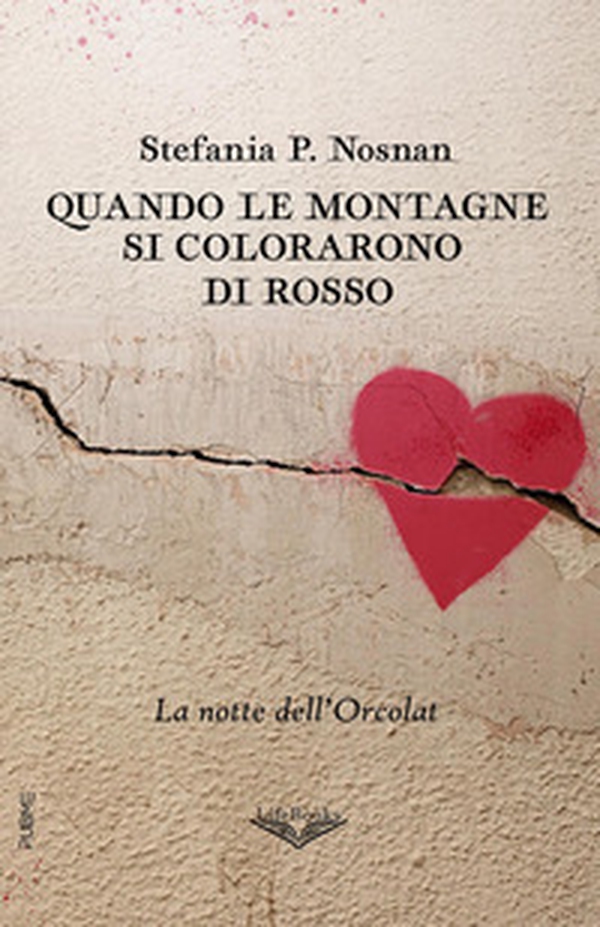 Quando le montagne si colorarono di rosso. La notte dell'Orcolat - Librerie.coop