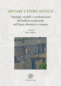 Abitare l'Epiro antico. Tipologie, modelli e trasformazioni dell'edilizia residenziale nell'Epiro ellenistico e romano - Librerie.coop
