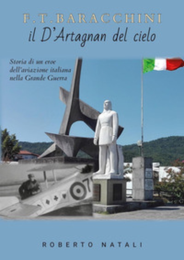 F. T. Baracchini il D'Artagnan del cielo. Storia di un eroe dell'aviazione italiana nella grande guerra - Librerie.coop F. T. Baracchini il D'Artagnan del cielo. Storia di un eroe dell'aviazione italiana nella grande guerra - Librerie.coop