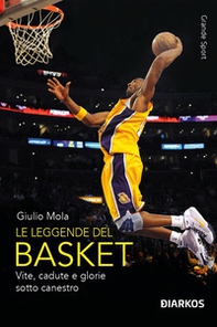 Le leggende del basket. Vite, cadute e glorie sotto canestro - Librerie.coop