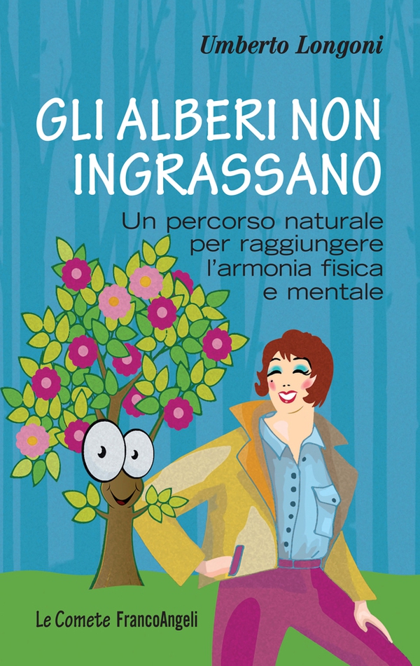 Gli alberi non ingrassano. Un percorso naturale per raggiungere l'armonia fisica e mentale - Librerie.coop Gli alberi non ingrassano. Un percorso naturale per raggiungere l'armonia fisica e mentale - Librerie.coop