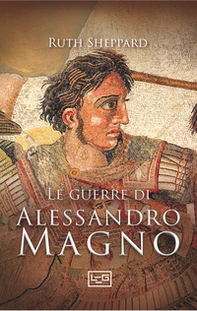 Le guerre di Alessandro Magno - Librerie.coop