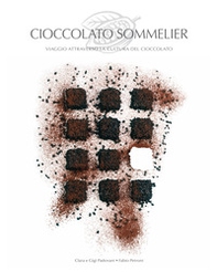 Cioccolato sommelier. Viaggio attraverso la cultura del cioccolato - Librerie.coop