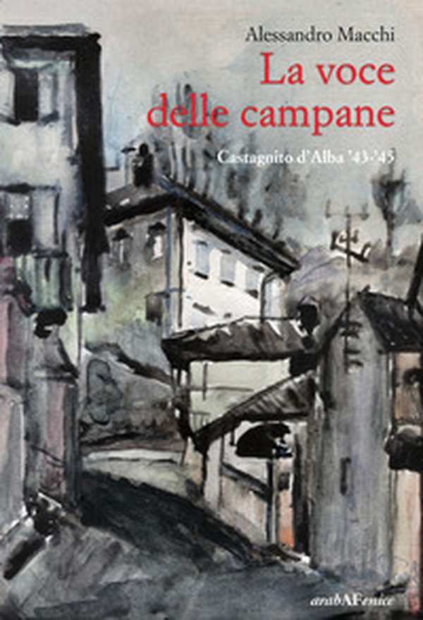 La voce delle campane. Castagnito d'Alba '43-'45 - Librerie.coop La voce delle campane. Castagnito d'Alba '43-'45 - Librerie.coop