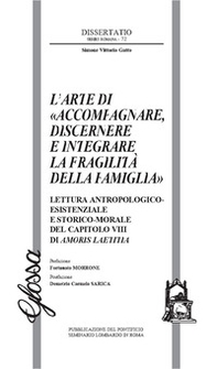 L'arte di «accompagnare, discernere e integrare la fragilità della famiglia». Lettura antropologico-esistenziale e storico-morale del capitolo VIII di Amoris Laetitia - Librerie.coop L'arte di «accompagnare, discernere e integrare la fragilità della famiglia». Lettura antropologico-esistenziale e storico-morale del capitolo VIII di Amoris Laetitia - Librerie.coop