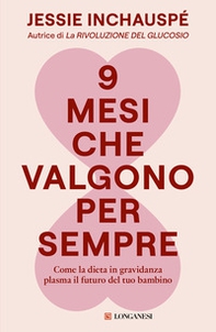 9 mesi che valgono per sempre. Come la dieta in gravidanza plasma il futuro del tuo bambino - Librerie.coop