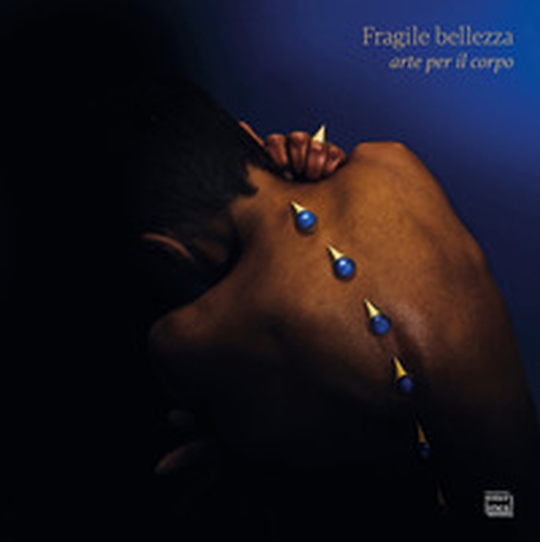 Fragile bellezza: arte per il corpo - Librerie.coop Fragile bellezza: arte per il corpo - Librerie.coop