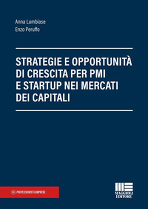 Strategie e opportunità per startup e PMI: capitali, crescita e mercati finanziari - Librerie.coop Strategie e opportunità per startup e PMI: capitali, crescita e mercati finanziari - Librerie.coop
