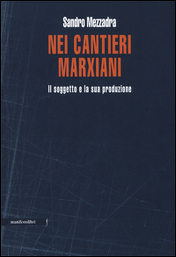 Nei cantieri marxiani. Il soggetto e la sua produzione - Librerie.coop Nei cantieri marxiani. Il soggetto e la sua produzione - Librerie.coop