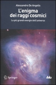 L'enigma dei raggi cosmici. Le più grandi energie dell'universo - Librerie.coop