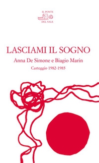Lasciami il sogno. Anna De Simone e Biagio Marin. Carteggio (1982-1985) - Librerie.coop