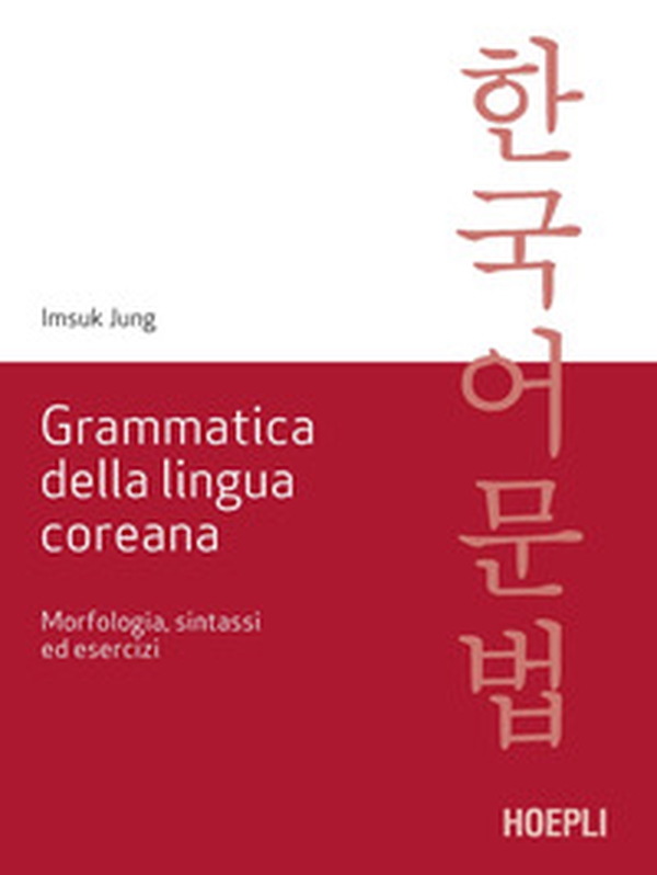 Grammatica della lingua coreana. Morfologia, sintassi ed esercizi - Librerie.coop Grammatica della lingua coreana. Morfologia, sintassi ed esercizi - Librerie.coop