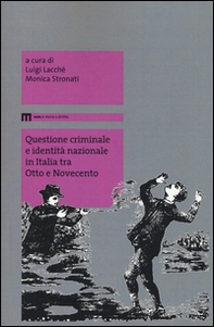 Questione criminale e identità nazionale in Italia tra Otto e Novecento - Librerie.coop