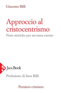 Approccio al cristocentrismo. Note storiche per un tema eterno - Librerie.coop Approccio al cristocentrismo. Note storiche per un tema eterno - Librerie.coop
