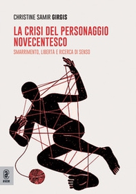 La crisi del personaggio novecentesco. Smarrimento, libertà e ricerca di senso - Librerie.coop