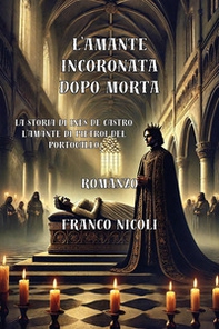 L'amante incoronata dopo morta. La storia di Inés De Castro, l'amante di Pietro I del Portogallo - Librerie.coop