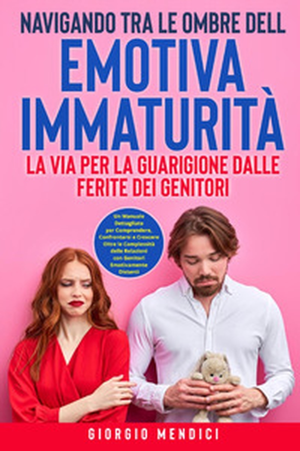 Navigando tra le ombre dell'emotiva immaturità. La via per la guarigione dalle ferite dei genitori - Librerie.coop Navigando tra le ombre dell'emotiva immaturità. La via per la guarigione dalle ferite dei genitori - Librerie.coop
