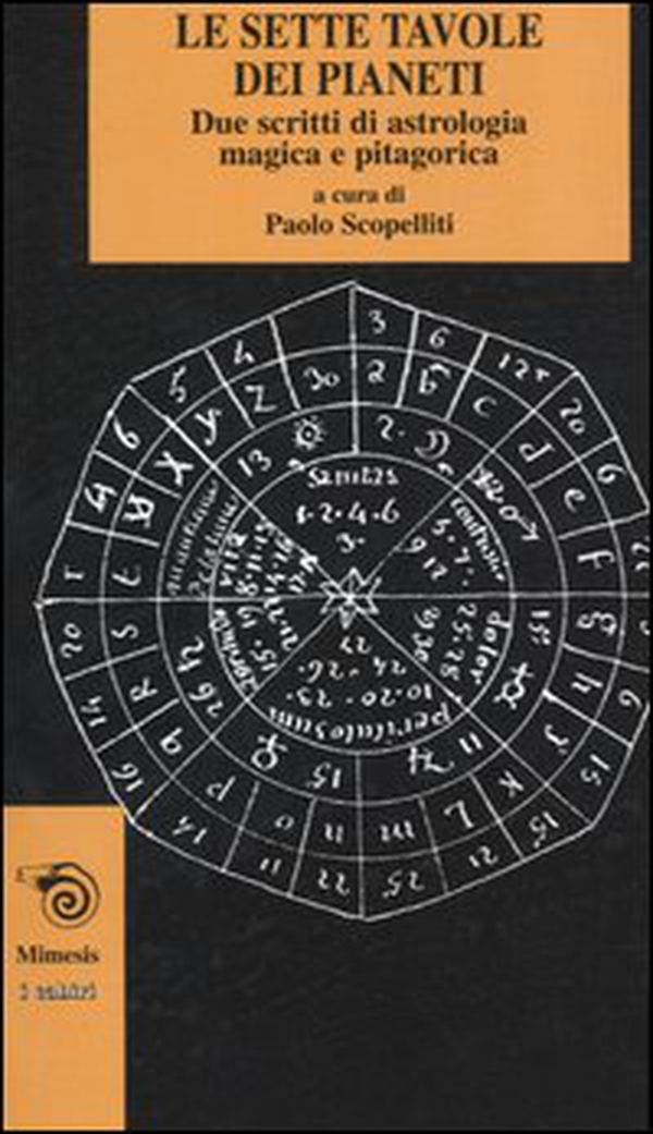 Le sette tavole dei pianeti. Due scritti di astrologia magica e pitagorica - Librerie.coop Le sette tavole dei pianeti. Due scritti di astrologia magica e pitagorica - Librerie.coop
