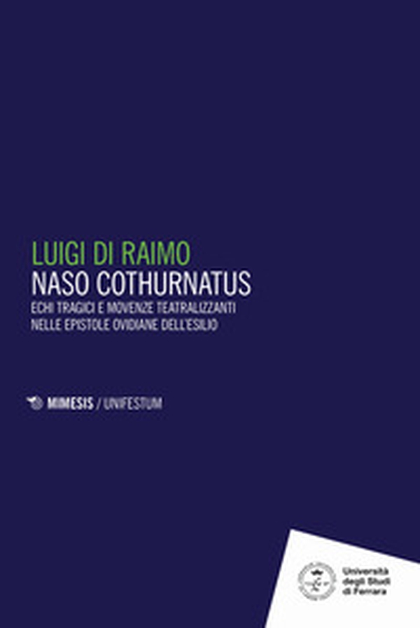 Naso cothurnatus. Echi tragici e movenze teatralizzanti nelle epistole ovidiane dell'esilio - Librerie.coop Naso cothurnatus. Echi tragici e movenze teatralizzanti nelle epistole ovidiane dell'esilio - Librerie.coop