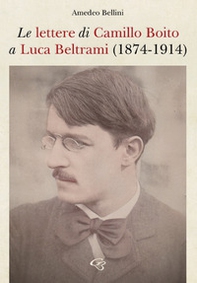 Le lettere di Camillo Boito a Luca Beltrami (1874-1914) - Librerie.coop