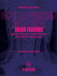 Oltre la periferia della pelle. Ripensare, ricostruire e rivendicare il corpo nel capitalismo contemporaneo - Librerie.coop Oltre la periferia della pelle. Ripensare, ricostruire e rivendicare il corpo nel capitalismo contemporaneo - Librerie.coop