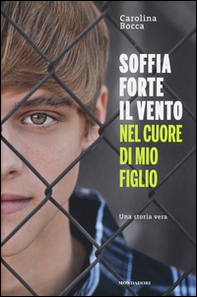 Soffia forte il vento nel cuore di mio figlio - Librerie.coop