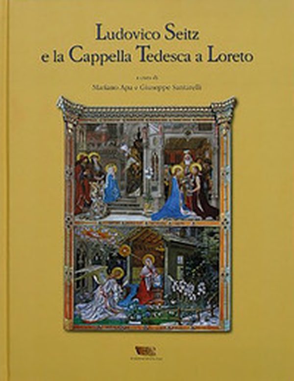 Ludovico Seitz e la cappella tedesca a Loreto - Librerie.coop Ludovico Seitz e la cappella tedesca a Loreto - Librerie.coop