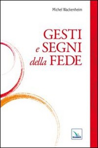 Gesti e segni della fede - Librerie.coop