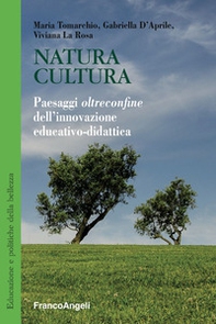 Natura cultura. Paesaggi oltreconfine dell'innovazione educativo-didattica - Librerie.coop