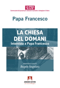 La Chiesa del domani. Intervista a Papa Francesco - Librerie.coop