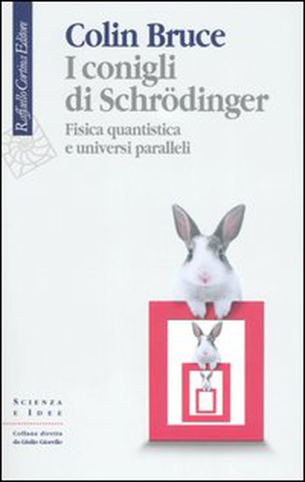 I conigli di Schrödinger. Fisica quantistica e universi paralleli - Librerie.coop I conigli di Schrödinger. Fisica quantistica e universi paralleli - Librerie.coop