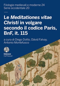Le Meditationes Vitae Christi in volgare secondo il codice Paris, BnF, it. 115. Edizione, commentario e riproduzione del corredo iconografico - Librerie.coop