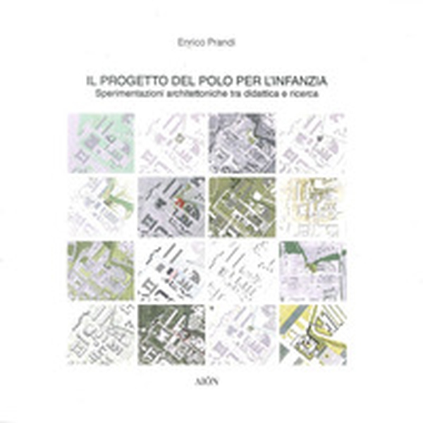 Il progetto del Polo per l'Infanzia. Sperimentazioni architettoniche tra didattica e ricerca - Librerie.coop Il progetto del Polo per l'Infanzia. Sperimentazioni architettoniche tra didattica e ricerca - Librerie.coop
