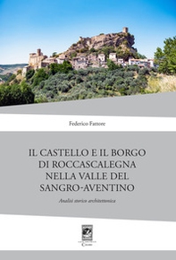 Il Castello di Rocca Scalegna nella Valle del Sangro-Aventino. Analisi storico architettonica - Librerie.coop