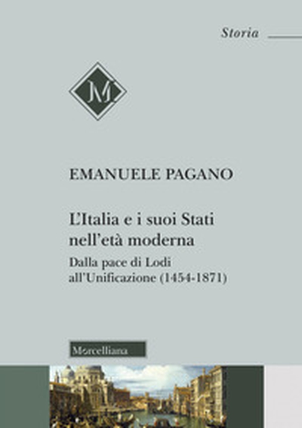 L'Italia e i suoi Stati nell'età moderna. Dalla pace di Lodi all'Unificazione (1454-1871) - Librerie.coop L'Italia e i suoi Stati nell'età moderna. Dalla pace di Lodi all'Unificazione (1454-1871) - Librerie.coop