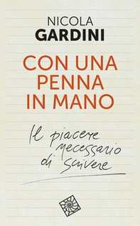 Con una penna in mano. Il piacere necessario di scrivere - Librerie.coop
