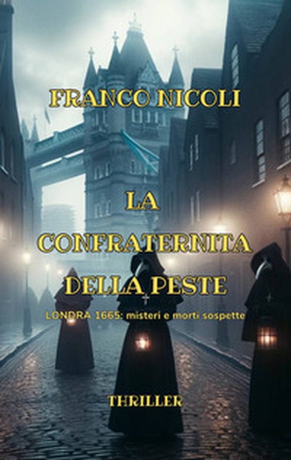 La confraternita della peste. Londra 1665: misteri e morti sospette - Librerie.coop